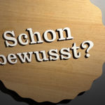Bewusst?